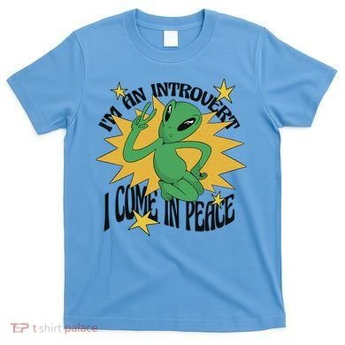 I'm An Introvert I Come In Peace Alien T-Shirt