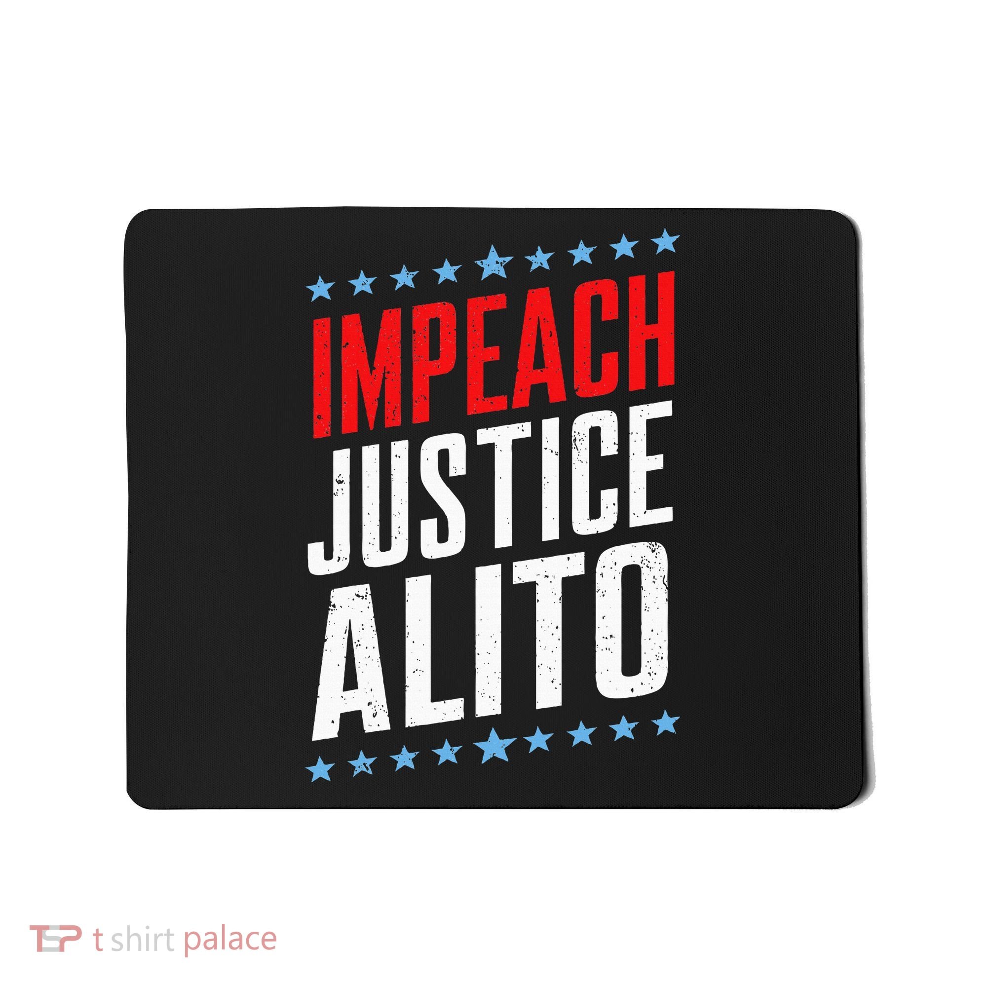 Impeach Alito Impeach Supreme Court Justice Samuel Alito Mousepad