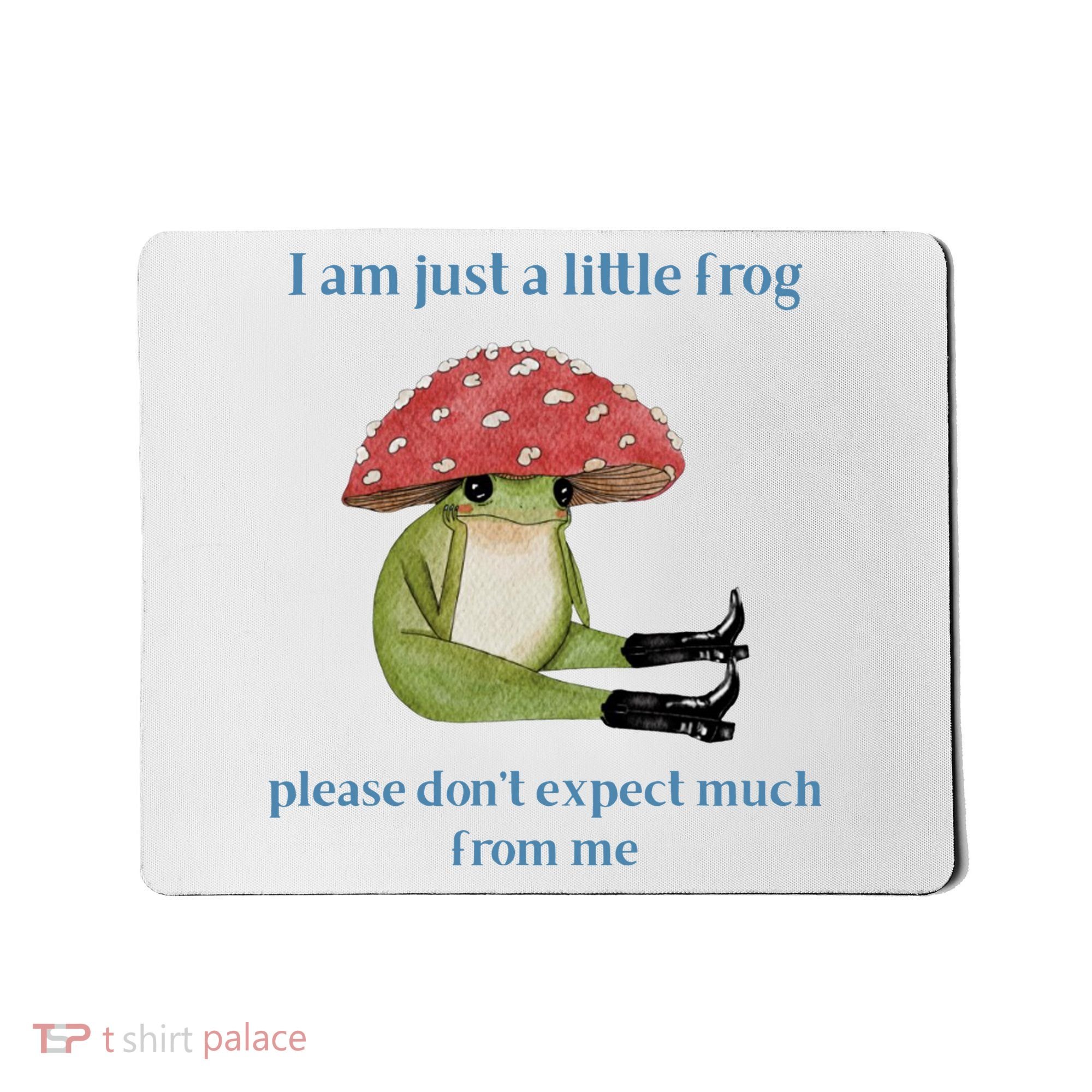 I Am Just A Little Frog Dont Expect Much Cute Cartoon Mousepad