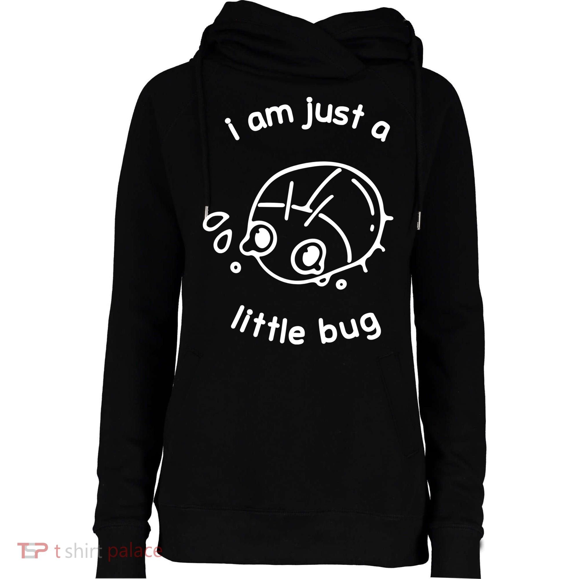 I Am Just A Little Bug Womens Funnel Neck Pullover Hood