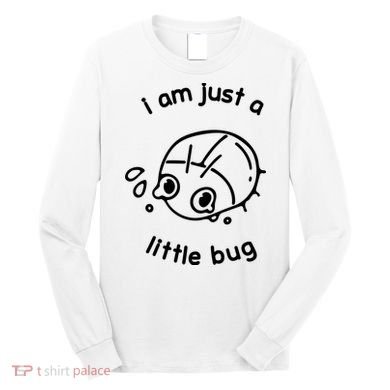 I Am Just A Little Bug Long Sleeve Shirt