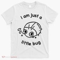 I Am Just A Little Bug T-Shirt thumb 0