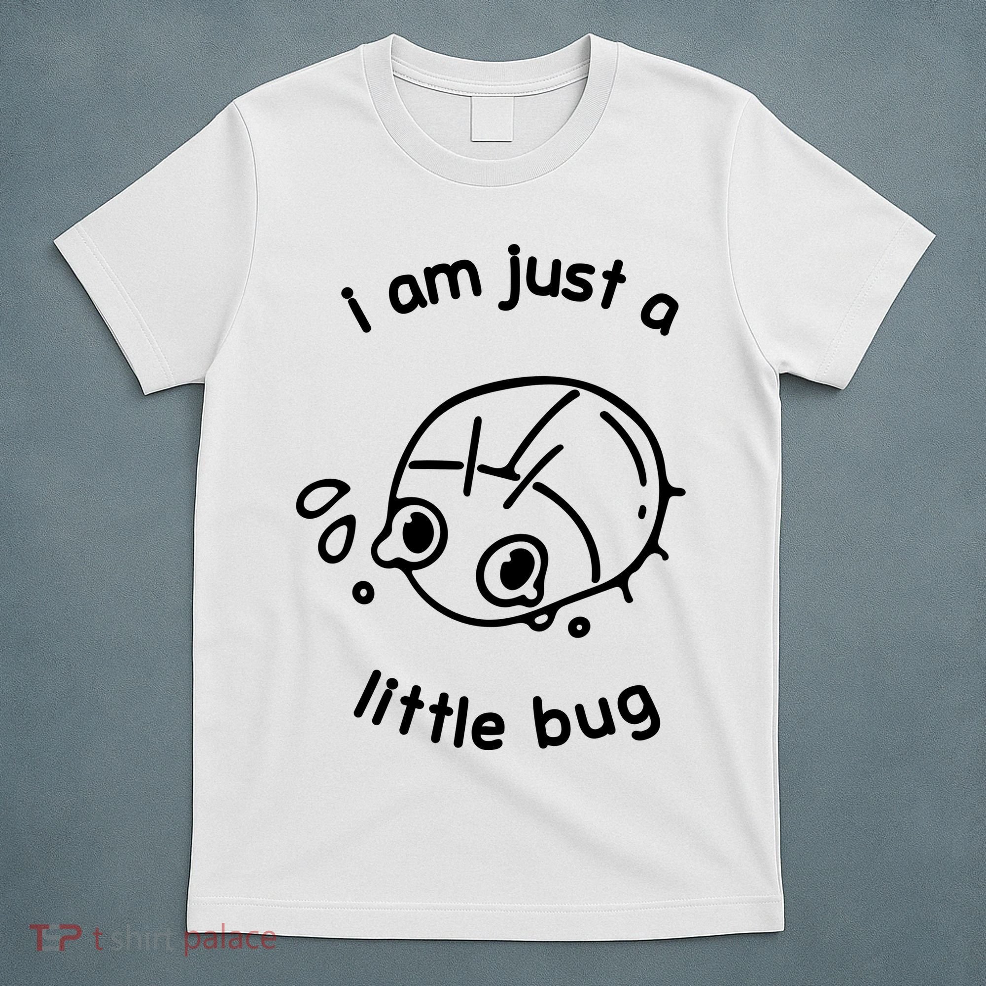 I Am Just A Little Bug T-Shirt