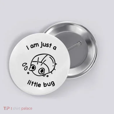 I Am Just A Little Bug Button
