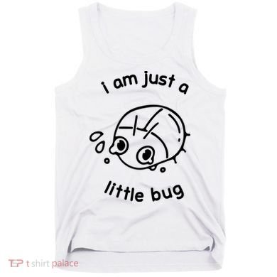 I Am Just A Little Bug Tank Top