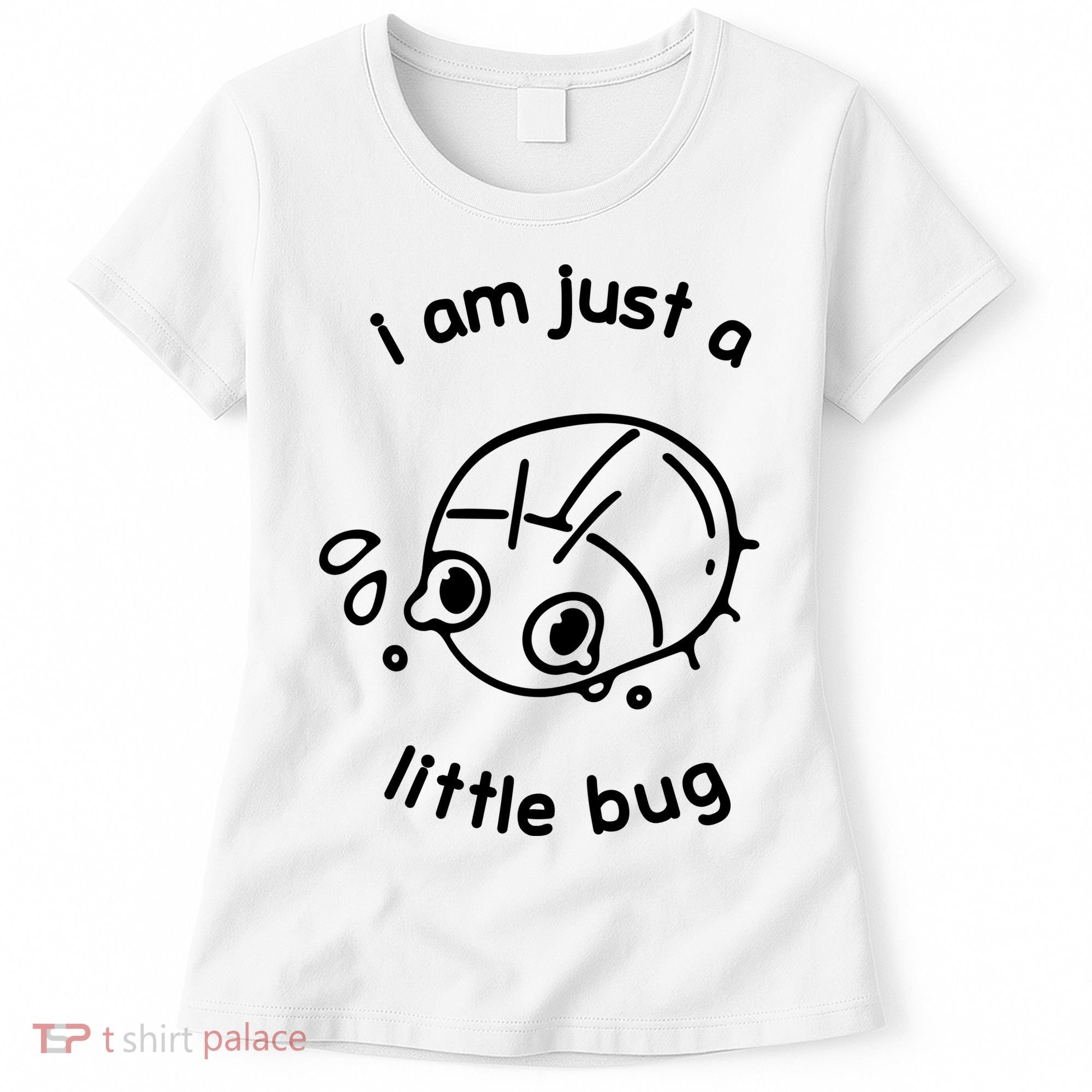 I Am Just A Little Bug Women's T-Shirt