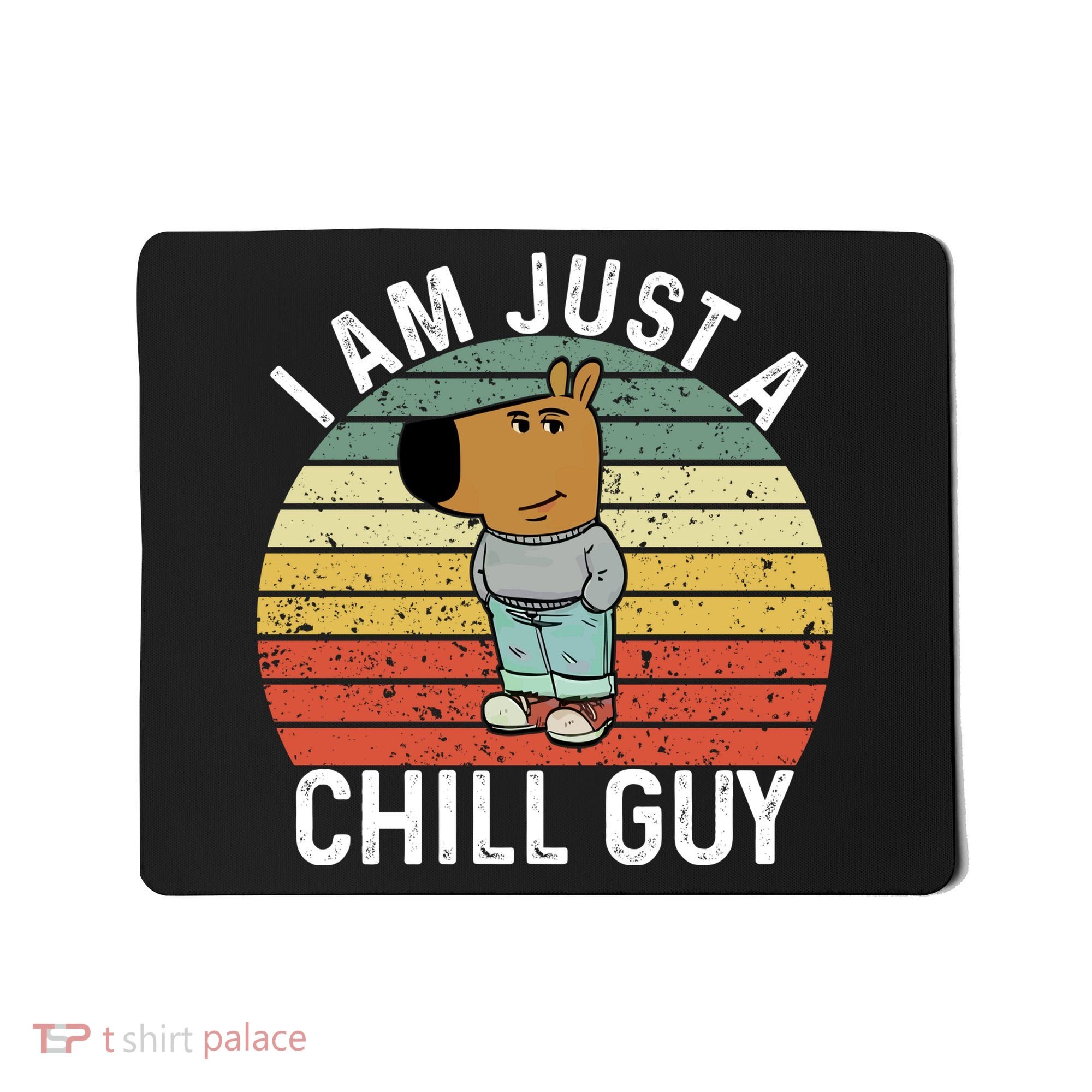 I Am Just A Chill Guy Chillguy Fun Meme Chillin Mousepad