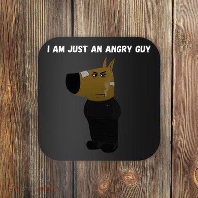 I Am Just An Angry Guy Meme Funny Coaster