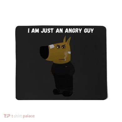 I Am Just An Angry Guy Meme Funny Mousepad