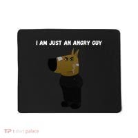 I Am Just An Angry Guy Meme Funny Mousepad thumb 0