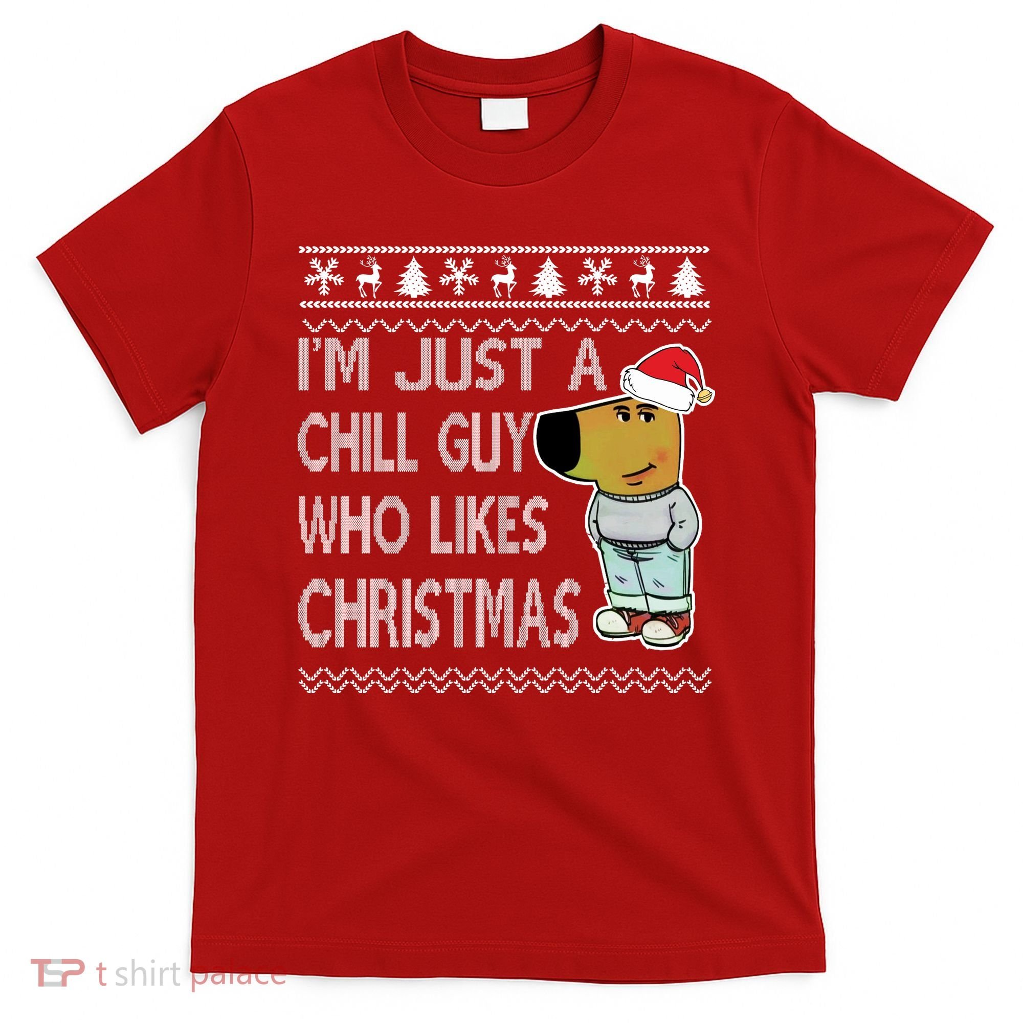 I Am Just A Chill Guy Who Likes Christmas Chillguy Funny Ugly Christmas T-Shirt