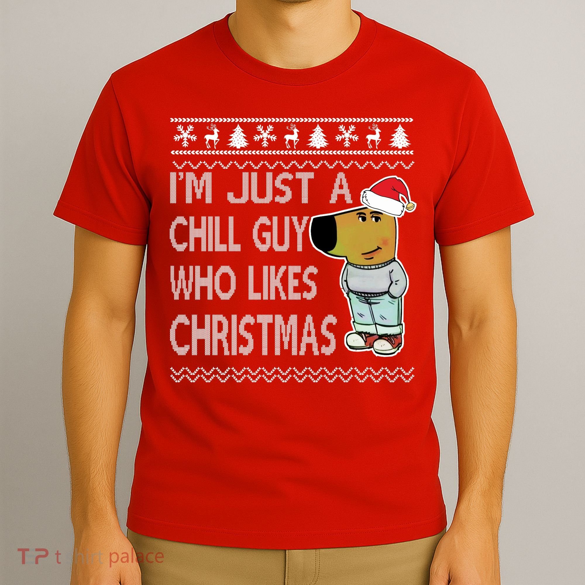 I Am Just A Chill Guy Who Likes Christmas Chillguy Funny Ugly Christmas T-Shirt