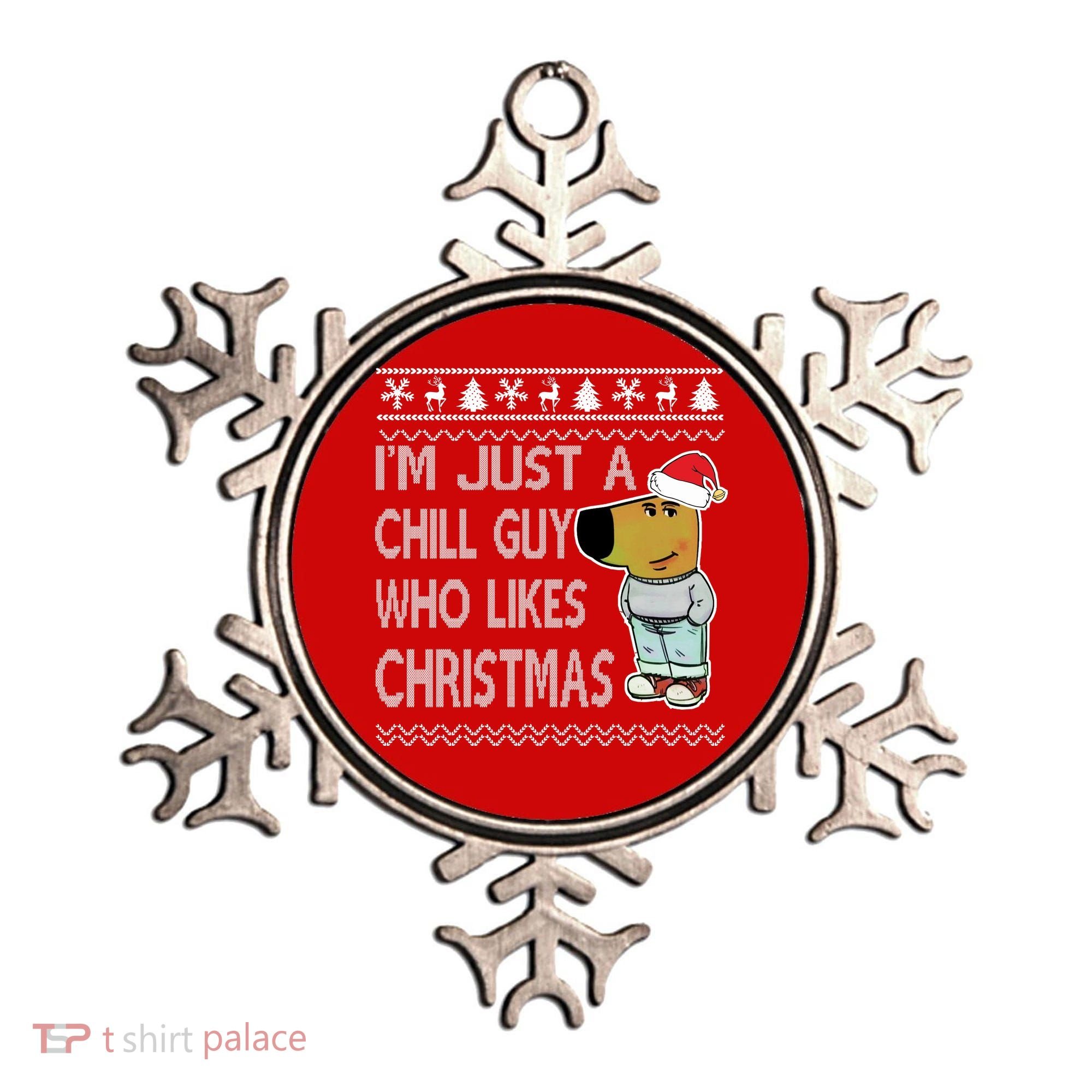 I Am Just A Chill Guy Who Likes Christmas Chillguy Funny Ugly Christmas Ornament