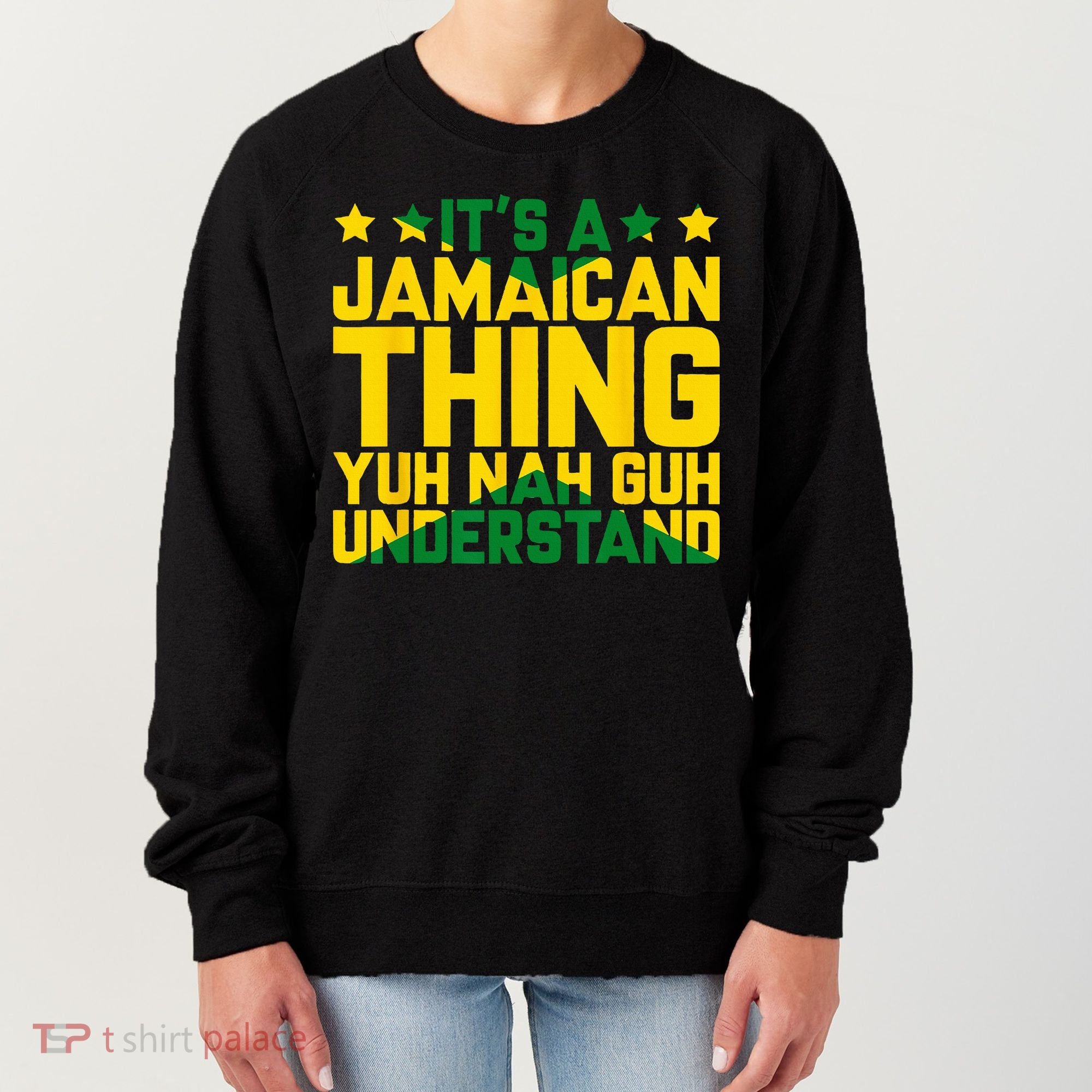 Its A Jamaican Thing Yuh Nah Guh Understand Jamaica Women's Sweatshirt