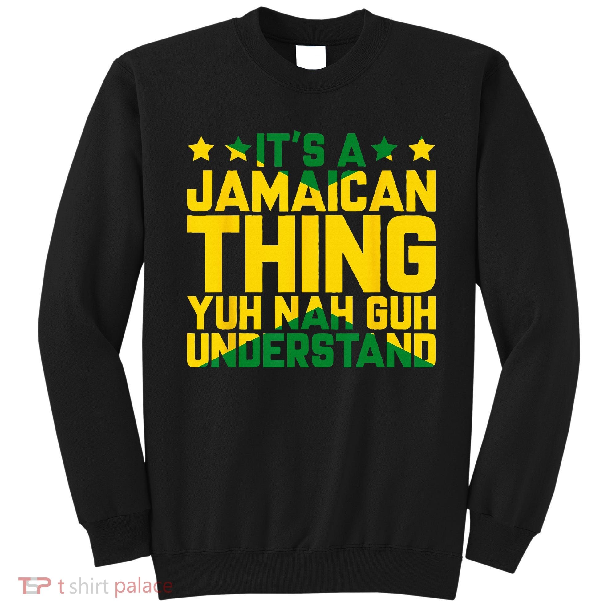 Its A Jamaican Thing Yuh Nah Guh Understand Jamaica Sweatshirt