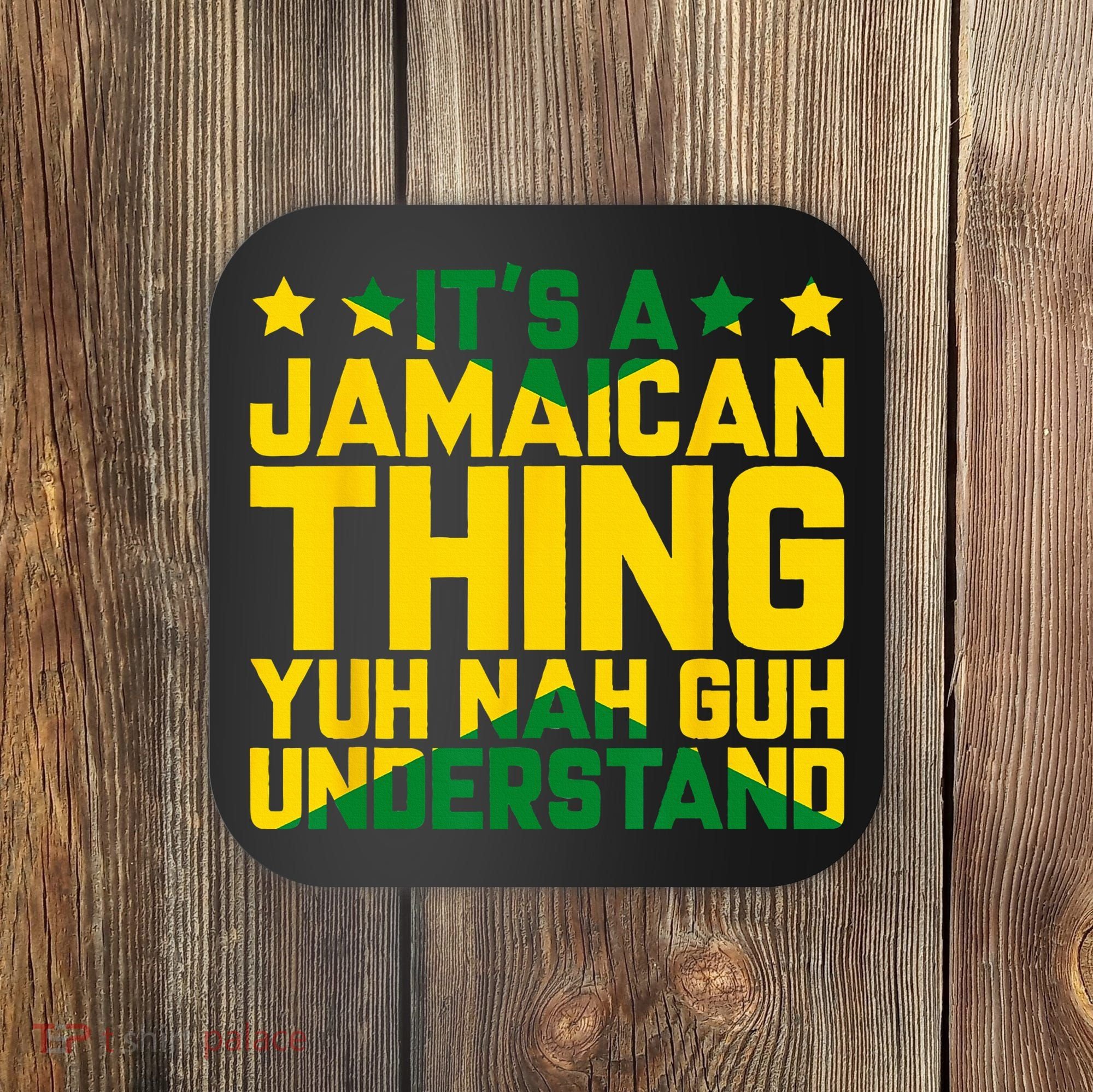 Its A Jamaican Thing Yuh Nah Guh Understand Jamaica Coaster