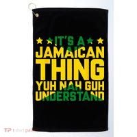 Its A Jamaican Thing Yuh Nah Guh Understand Jamaica Golf Towel thumb 0