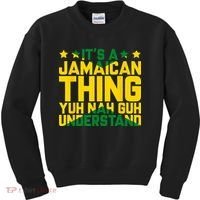 Its A Jamaican Thing Yuh Nah Guh Understand Jamaica Kids Sweatshirt thumb 0