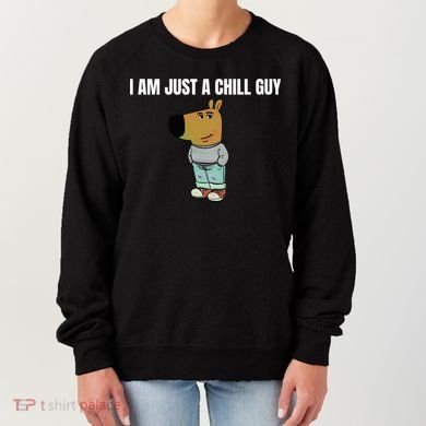 I Am Just A Chill Guy Funny Women's Sweatshirt