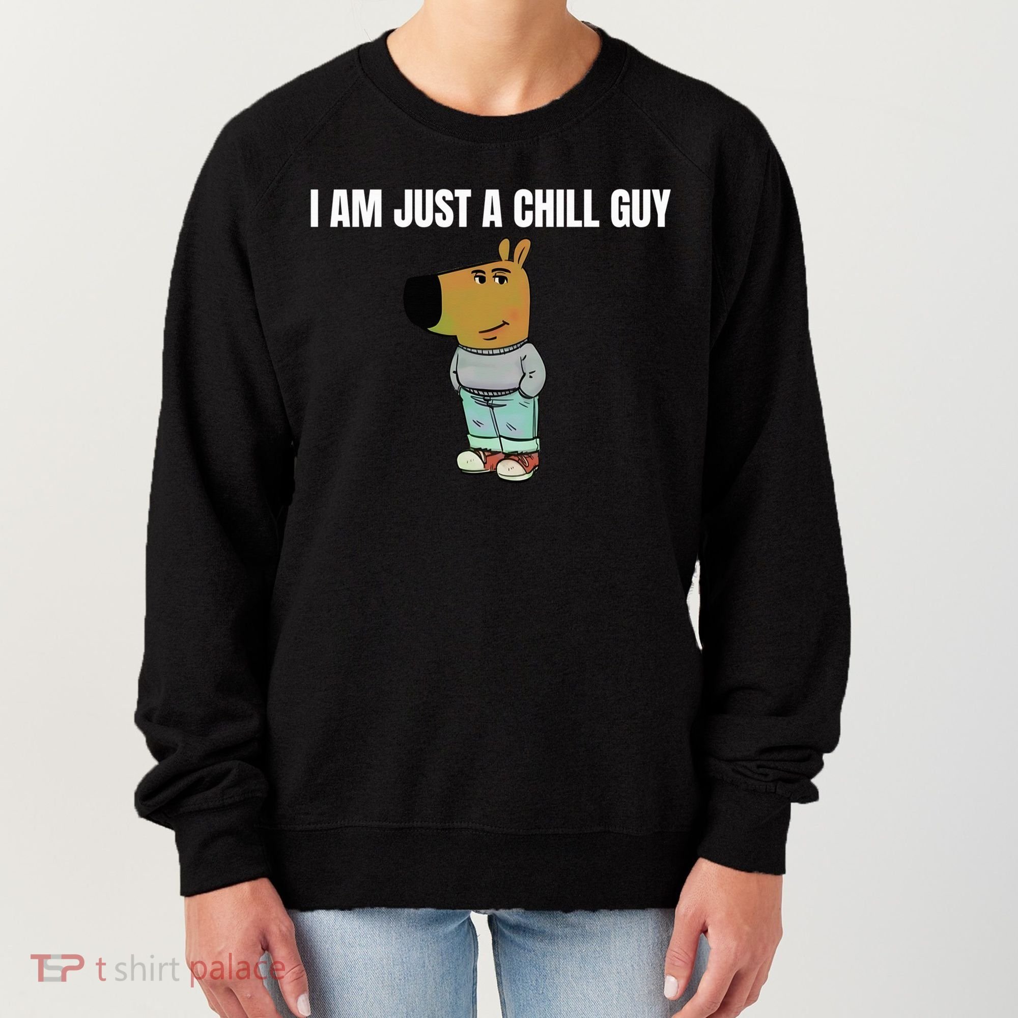 I Am Just A Chill Guy Funny Women's Sweatshirt