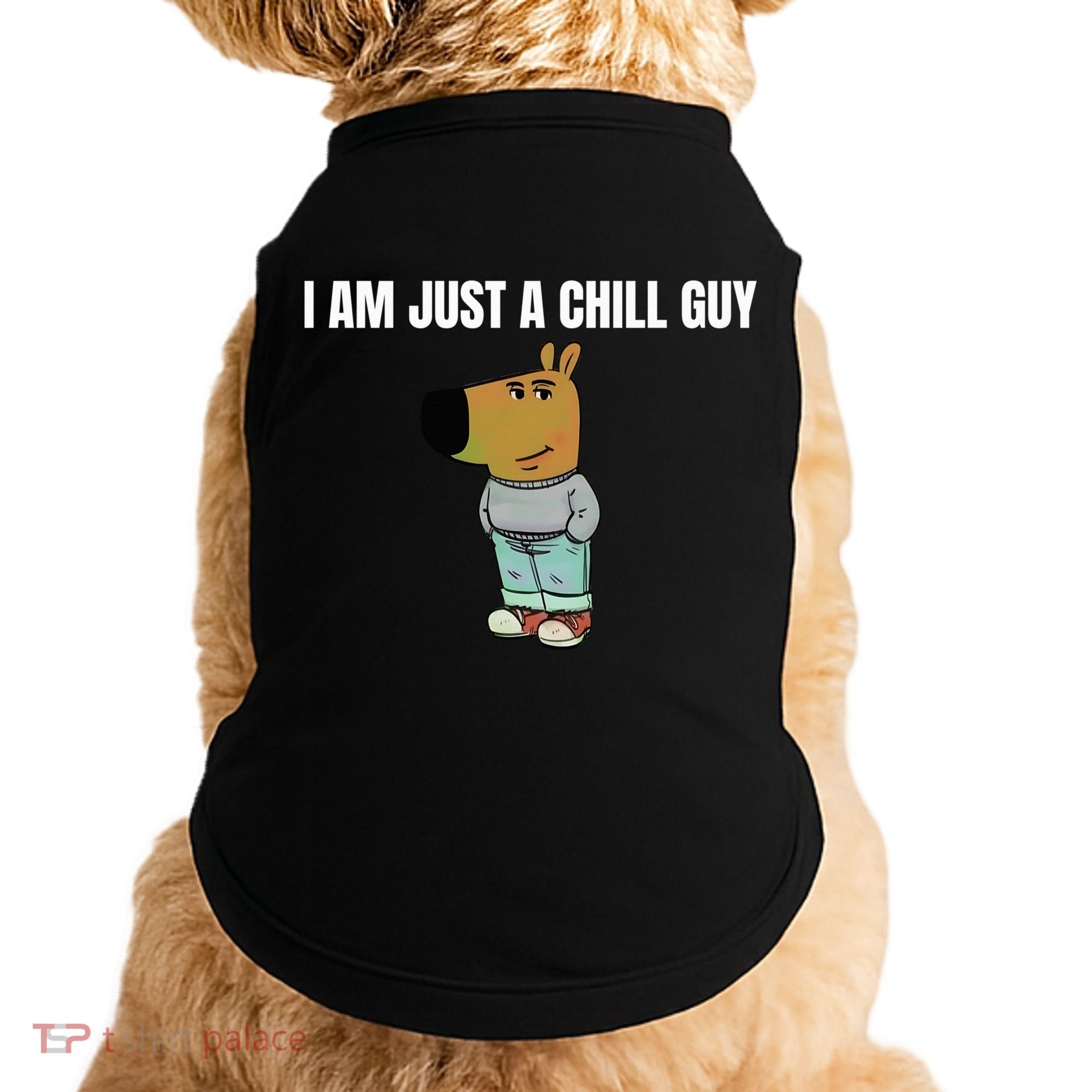 I Am Just A Chill Guy Funny Doggie Tank