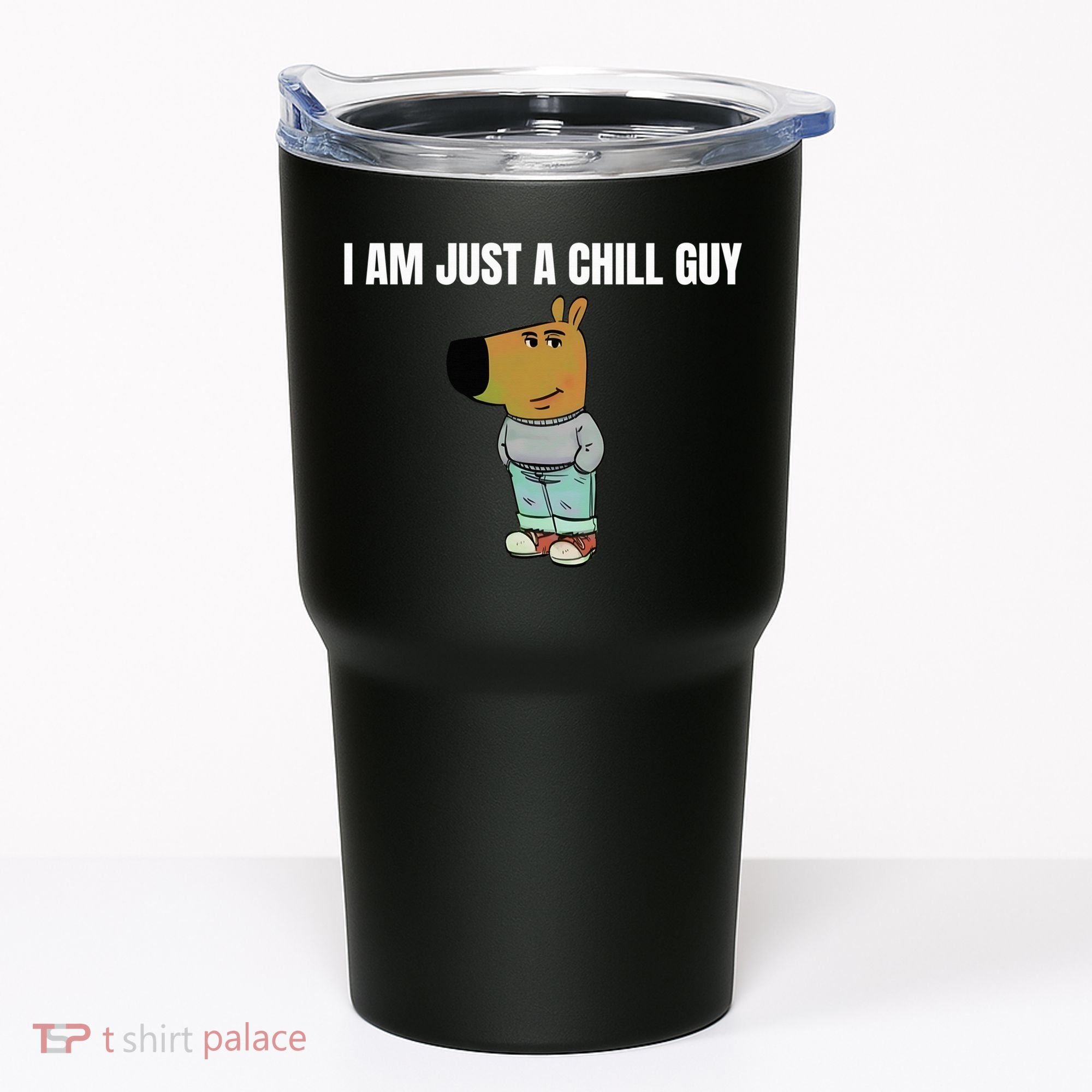 I Am Just A Chill Guy Funny Tumbler