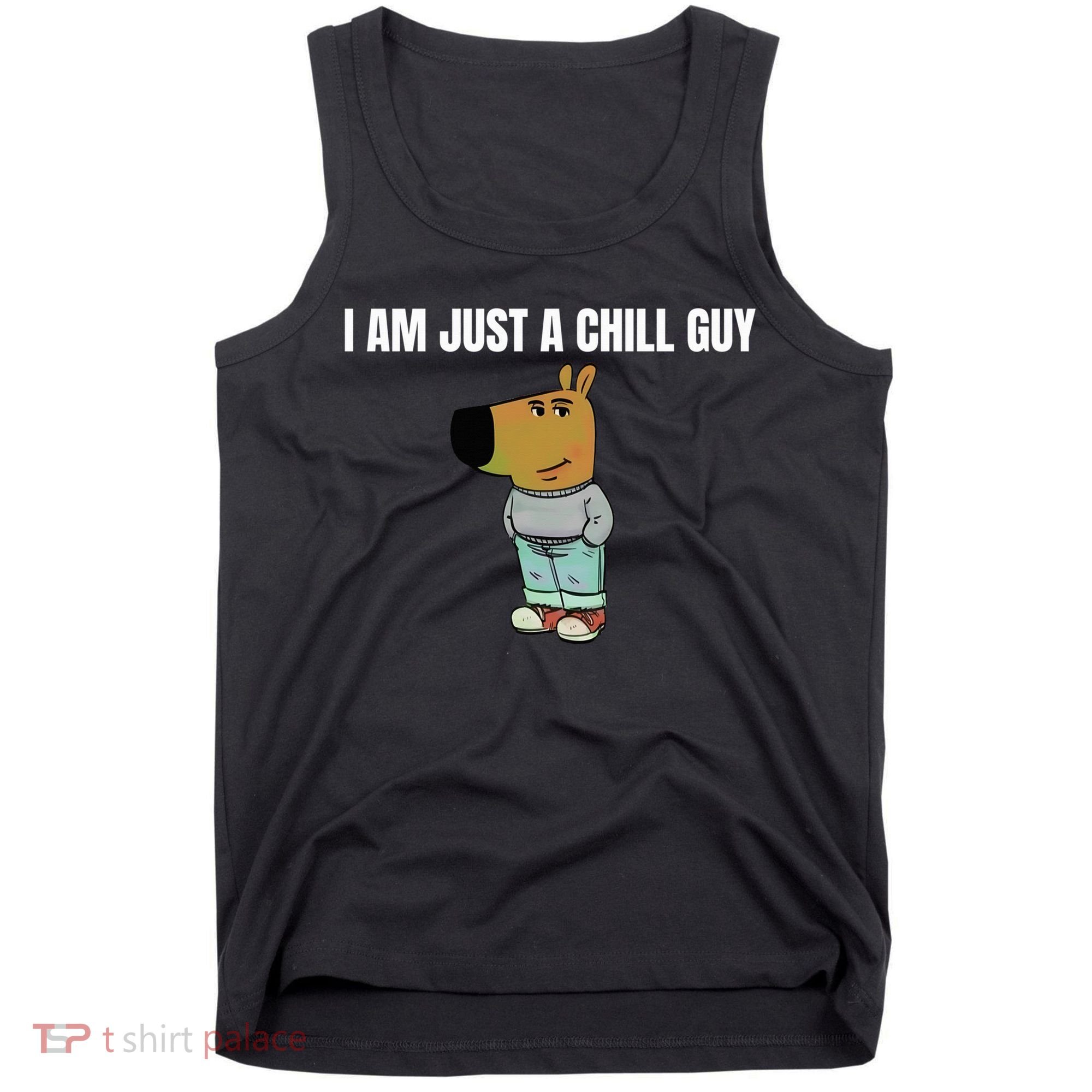 I Am Just A Chill Guy Funny Tank Top