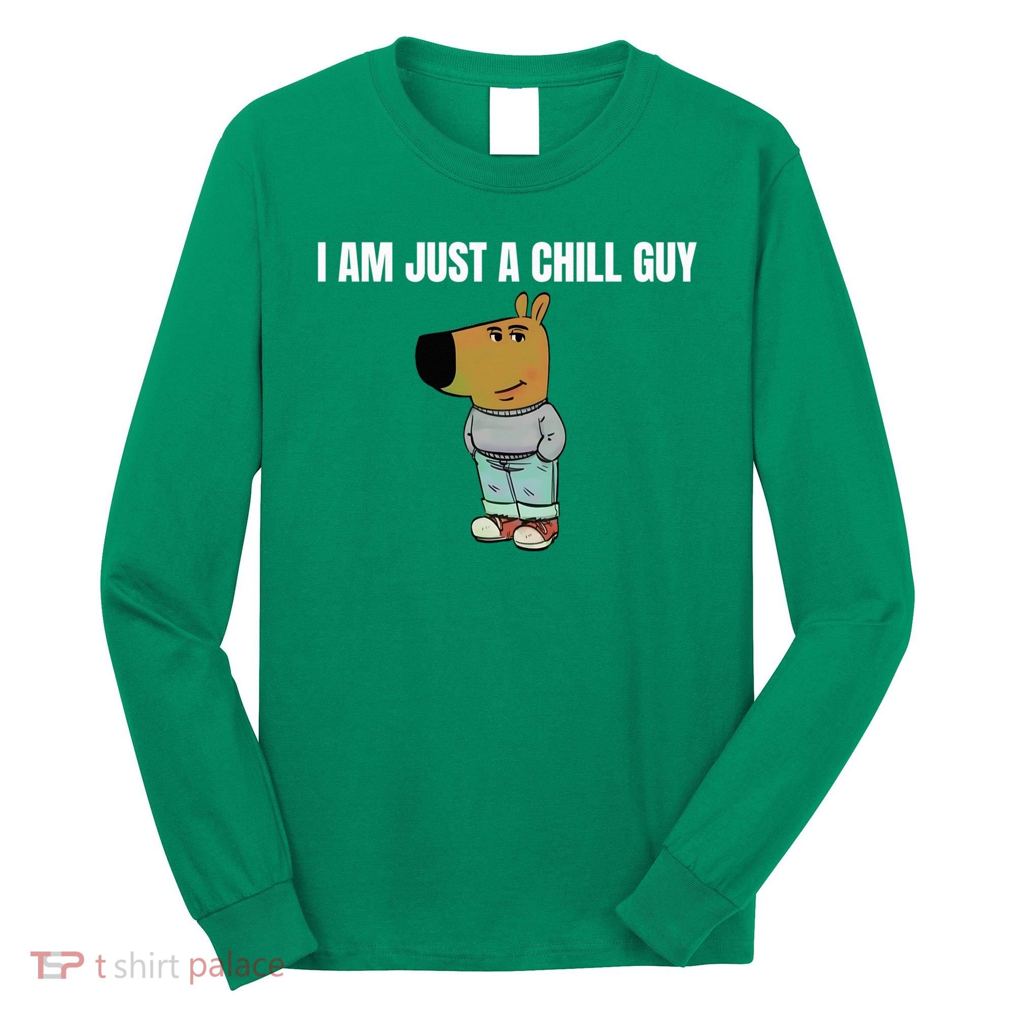 I Am Just A Chill Guy Funny Long Sleeve Shirt
