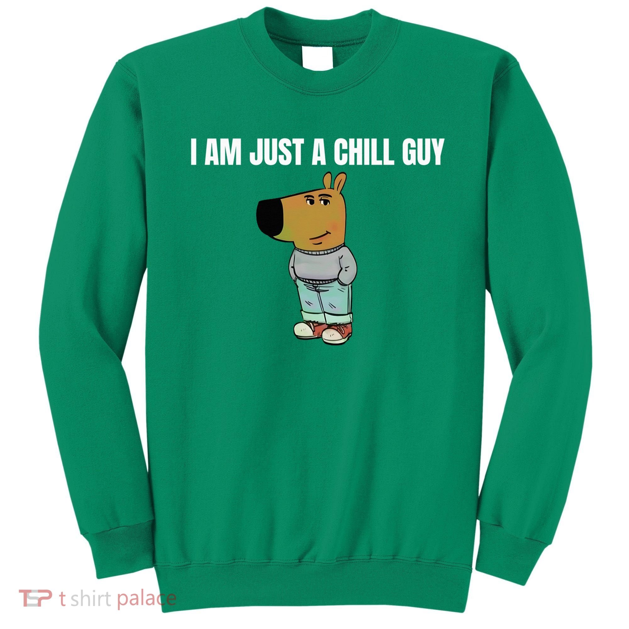 I Am Just A Chill Guy Funny Sweatshirt