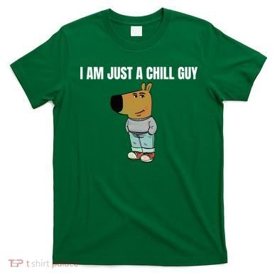 I Am Just A Chill Guy Funny T-Shirt