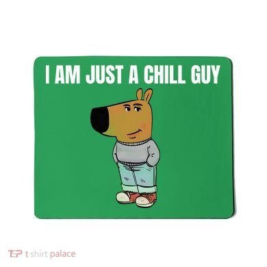 I Am Just A Chill Guy Funny Mousepad