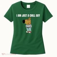 I Am Just A Chill Guy Funny Women's T-Shirt thumb 0