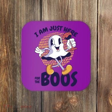 I Am Just Here For The Boos Ghost Coaster