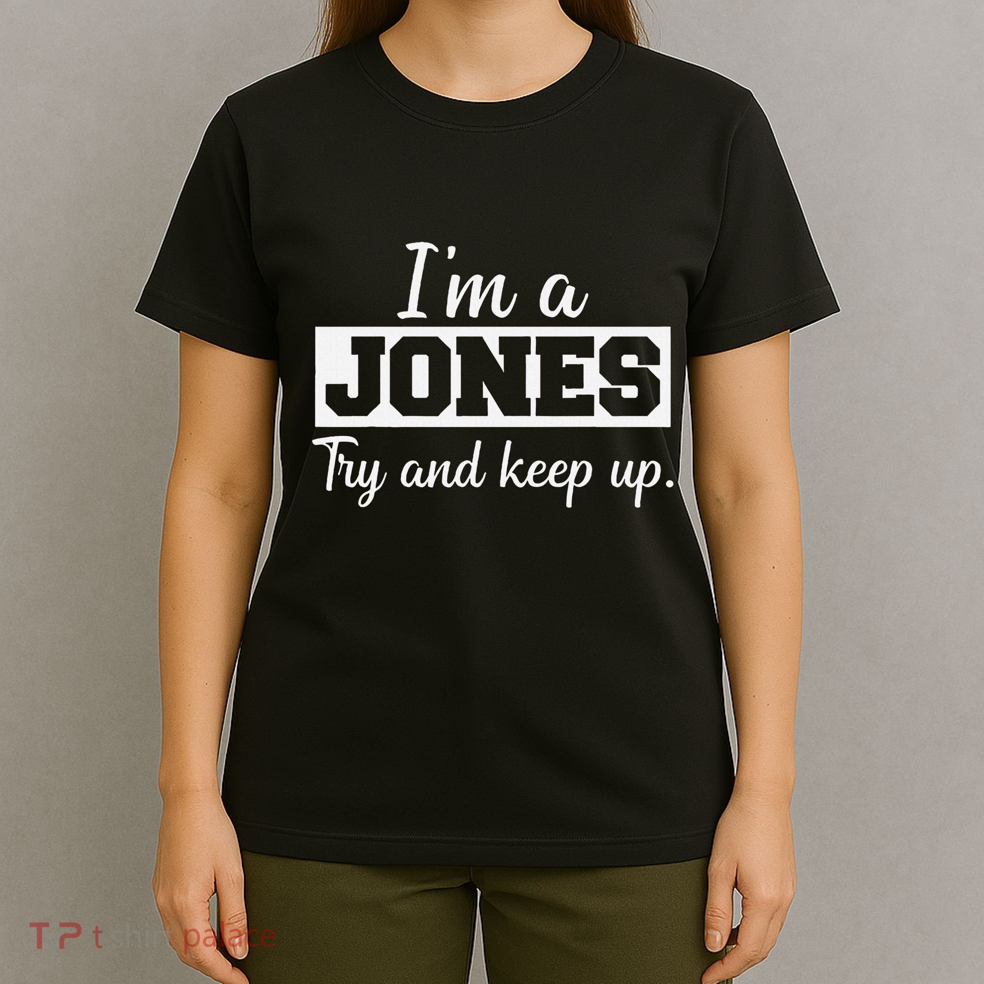 IM A Jones. Try And Keep Up. Funny Jones T-Shirt