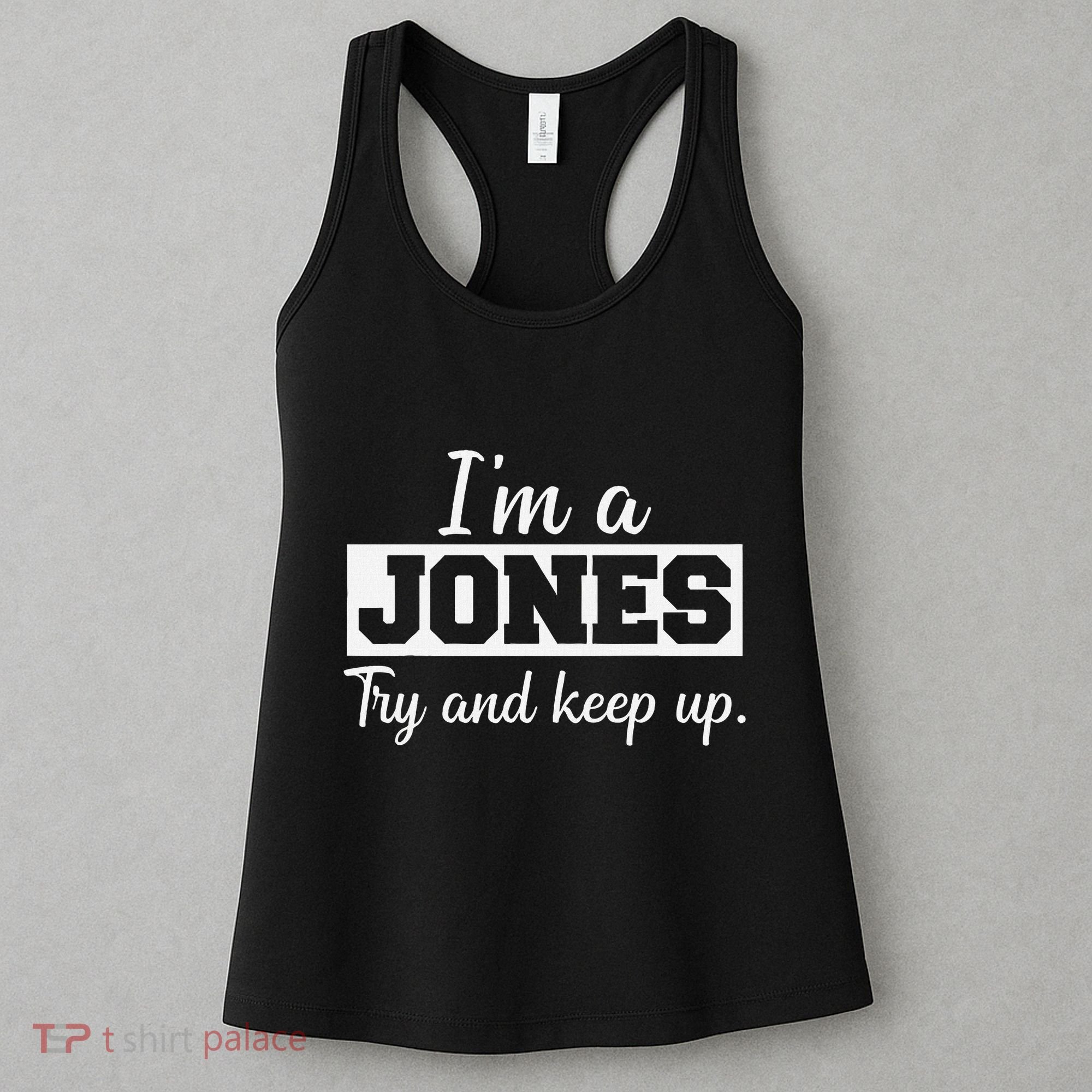 IM A Jones. Try And Keep Up. Funny Jones Women's Tank Top