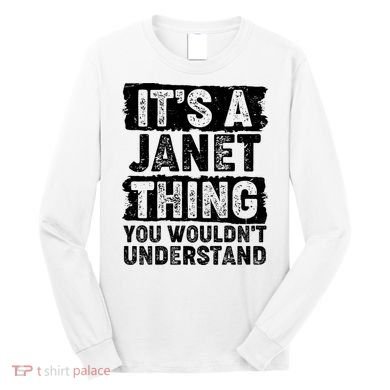 It's A Janet Thing You Wouldn't Understand Long Sleeve Shirt