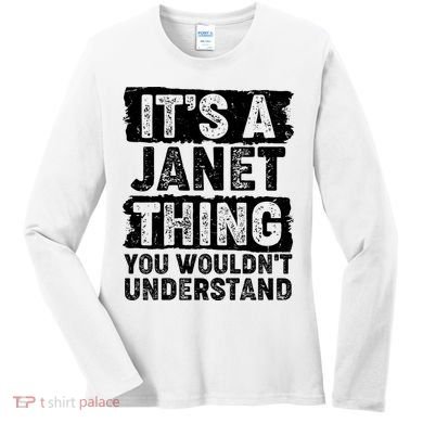 It's A Janet Thing You Wouldn't Understand Women's Long Sleeve Shirt