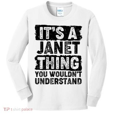 It's A Janet Thing You Wouldn't Understand Kids Long Sleeve Shirt