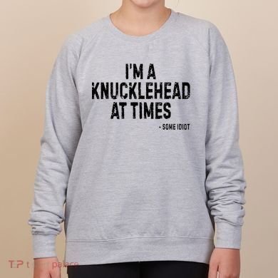 I’M A Knucklehead At Times Women's Sweatshirt