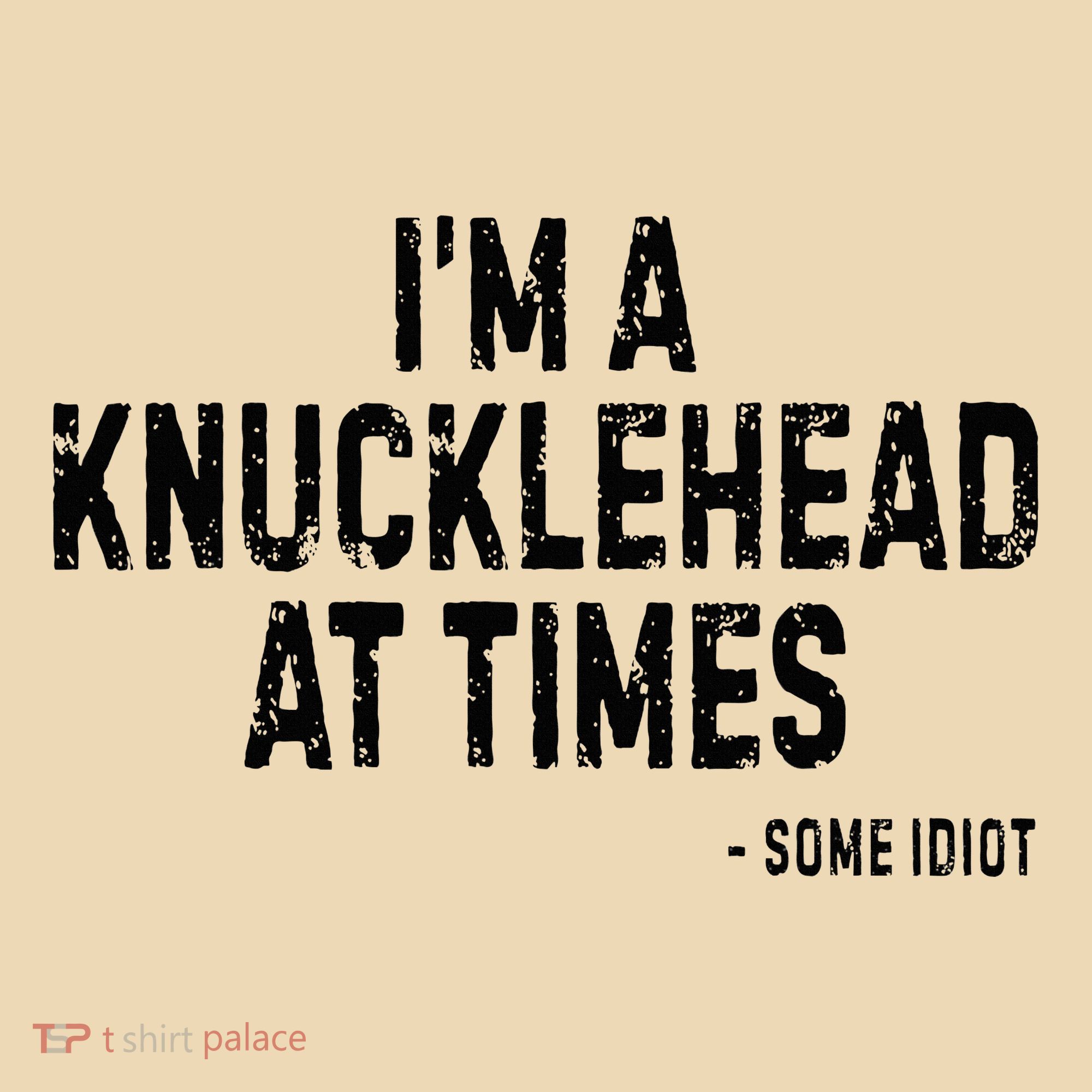 I’M A Knucklehead At Times Tote Bag
