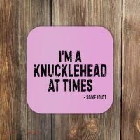 I’M A Knucklehead At Times Coaster thumb 0