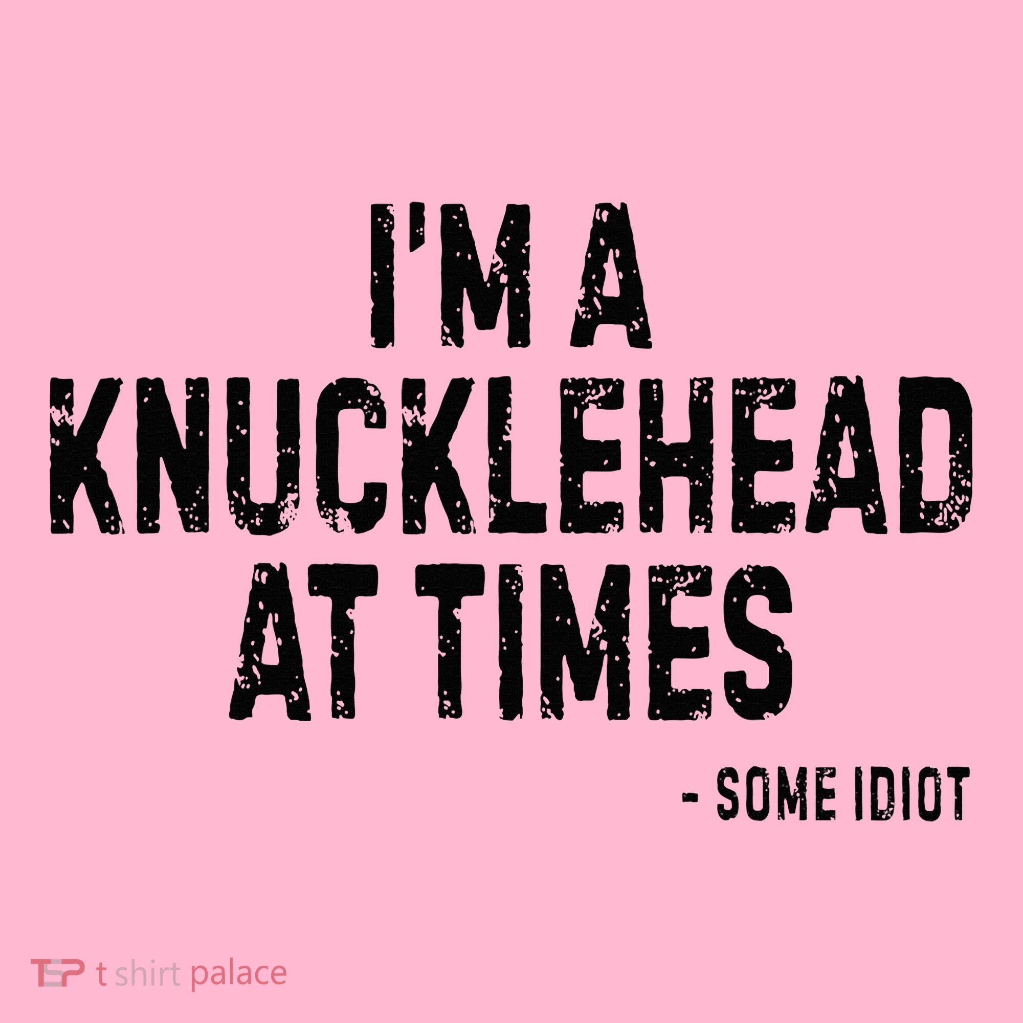 I’M A Knucklehead At Times Coaster