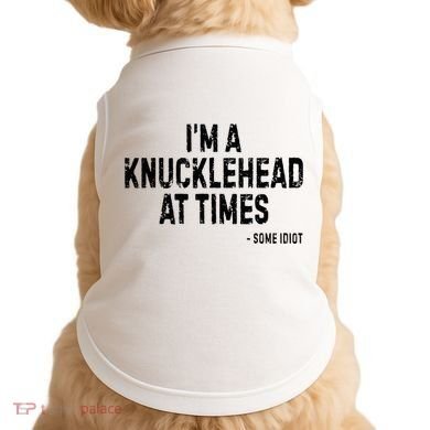 I’M A Knucklehead At Times Doggie Tank
