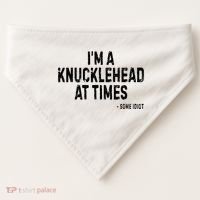 I’M A Knucklehead At Times USA-Made Doggie Bandana thumb 0