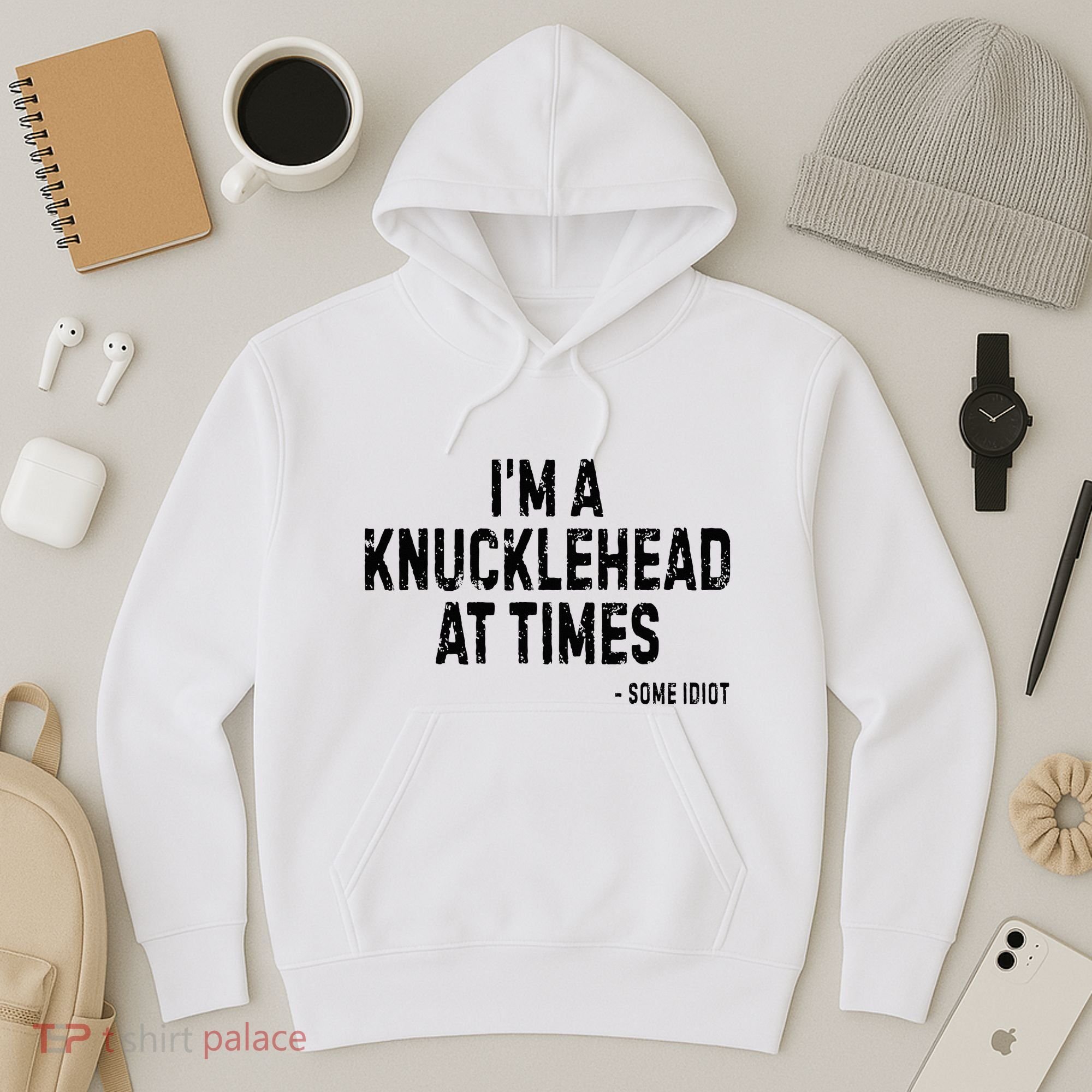 I’M A Knucklehead At Times Hoodie