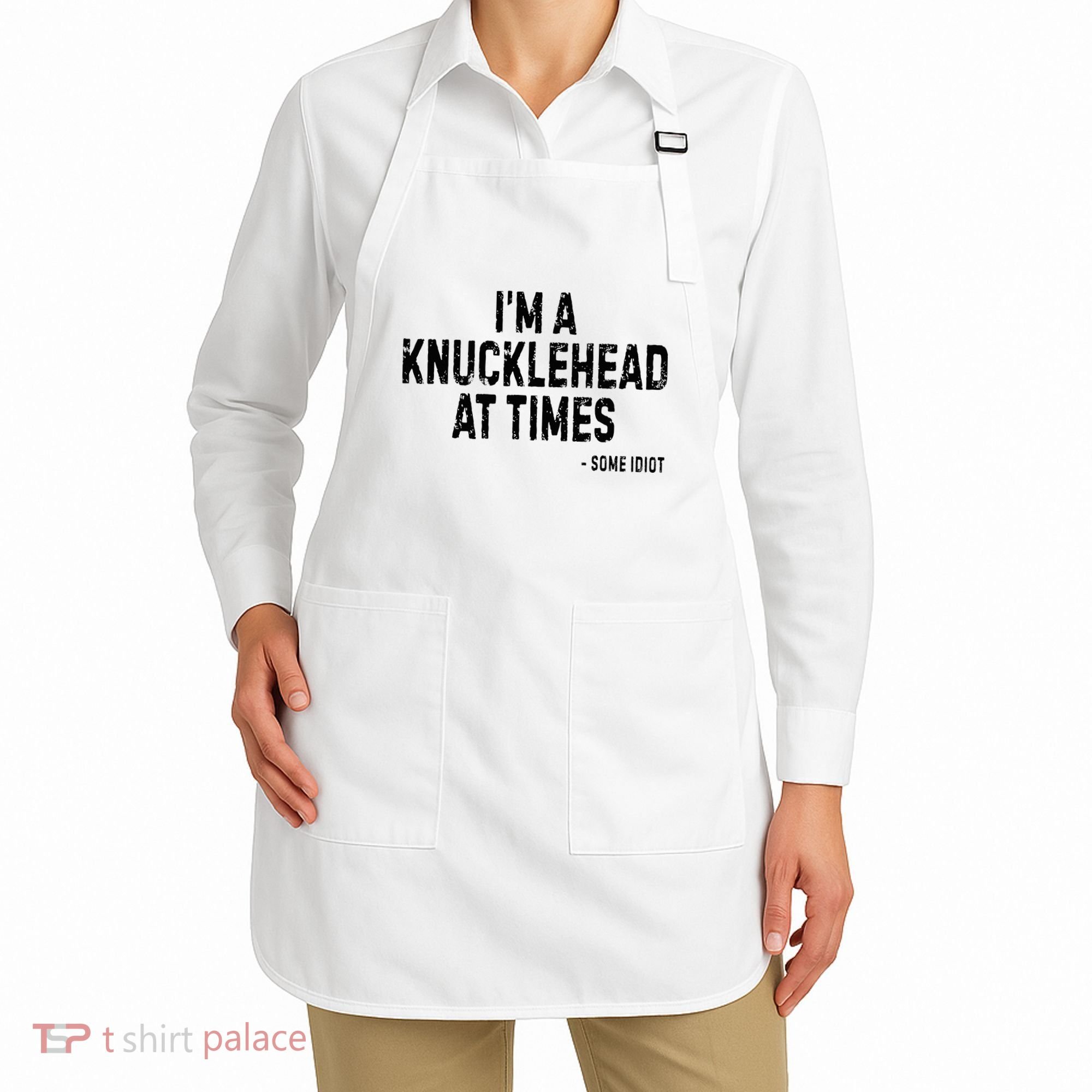I’M A Knucklehead At Times Apron