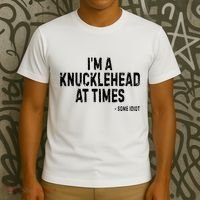 I’M A Knucklehead At Times T-Shirt thumb 3