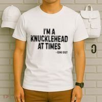 I’M A Knucklehead At Times T-Shirt thumb 6