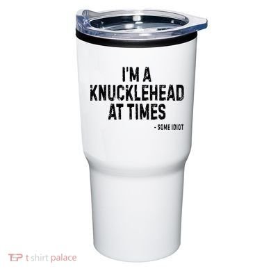 I’M A Knucklehead At Times Tumbler
