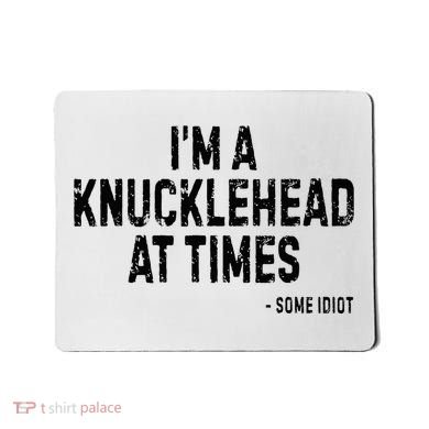 I’M A Knucklehead At Times Mousepad